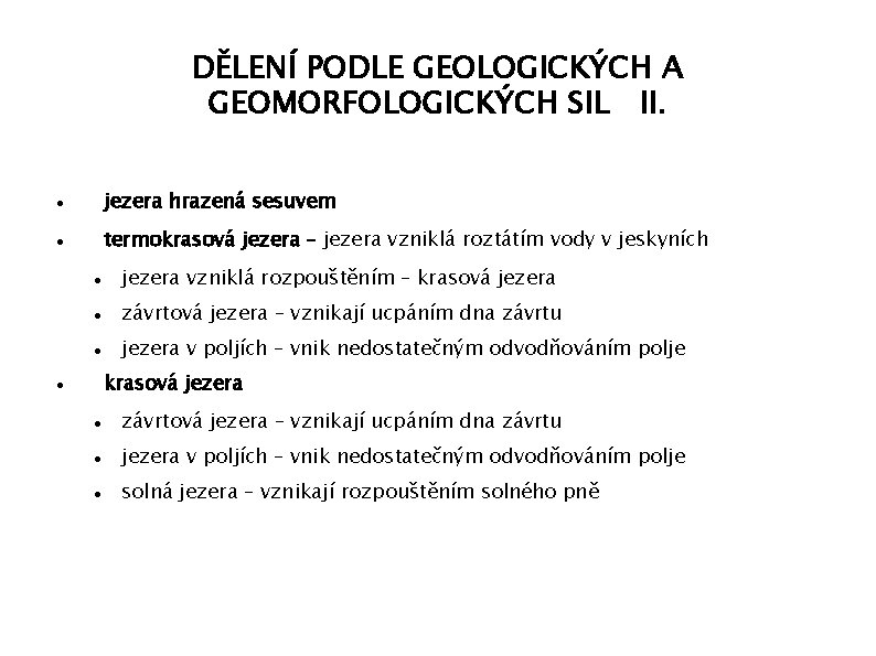 DĚLENÍ PODLE GEOLOGICKÝCH A GEOMORFOLOGICKÝCH SIL II. jezera hrazená sesuvem termokrasová jezera – jezera