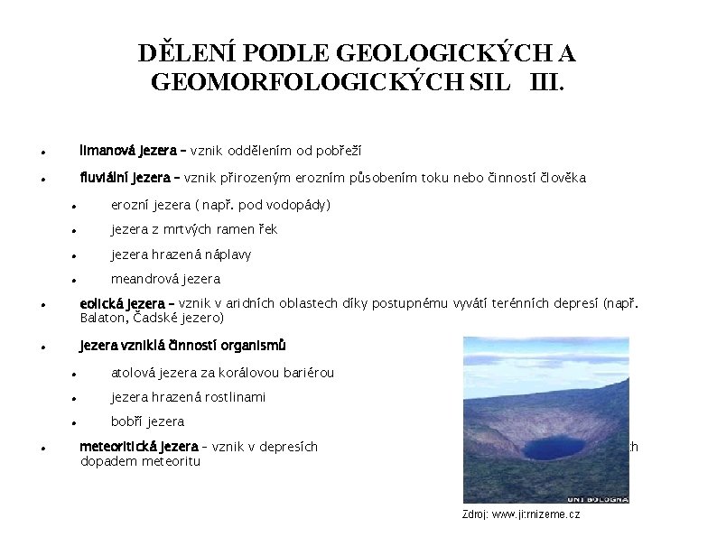 DĚLENÍ PODLE GEOLOGICKÝCH A GEOMORFOLOGICKÝCH SIL III. limanová jezera – vznik oddělením od pobřeží