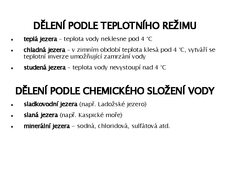 DĚLENÍ PODLE TEPLOTNÍHO REŽIMU teplá jezera – teplota vody neklesne pod 4 °C chladná