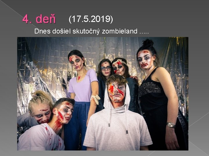 4. deň (17. 5. 2019) Dnes došiel skutočný zombieland. . . 