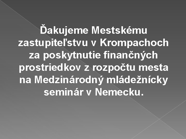 Ďakujeme Mestskému zastupiteľstvu v Krompachoch za poskytnutie finančných prostriedkov z rozpočtu mesta na Medzinárodný