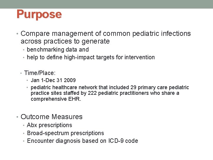 Purpose • Compare management of common pediatric infections across practices to generate • benchmarking