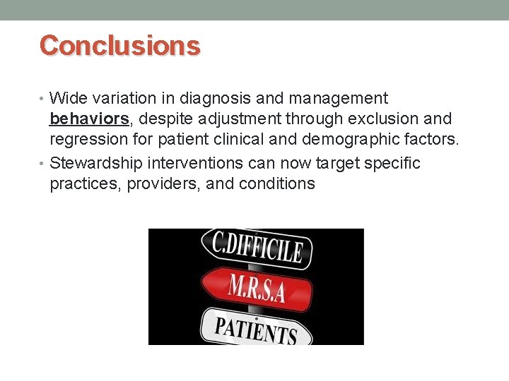 Conclusions • Wide variation in diagnosis and management behaviors, despite adjustment through exclusion and