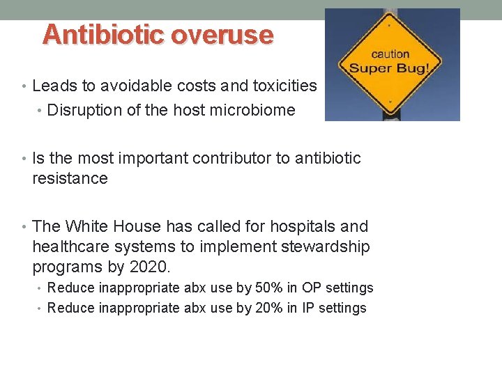 Antibiotic overuse • Leads to avoidable costs and toxicities • Disruption of the host