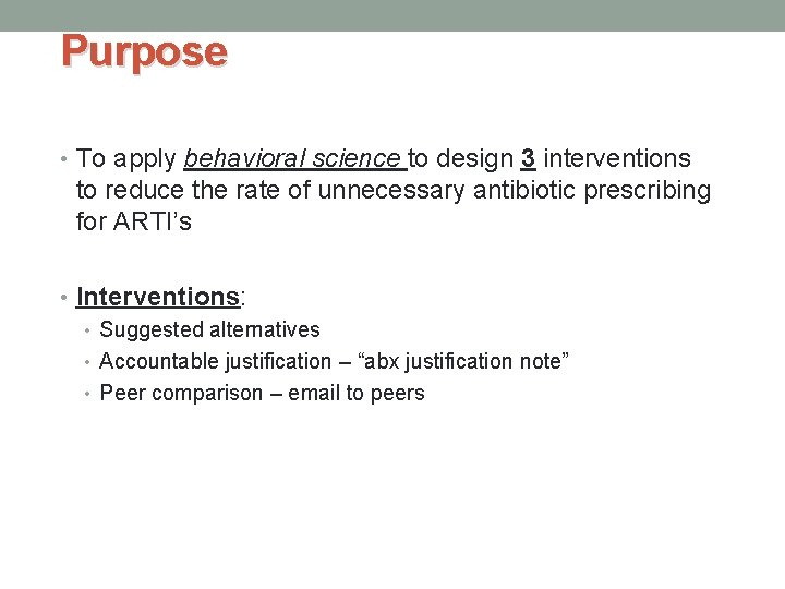 Purpose • To apply behavioral science to design 3 interventions to reduce the rate