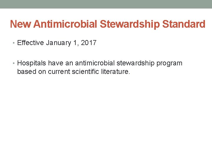 New Antimicrobial Stewardship Standard • Effective January 1, 2017 • Hospitals have an antimicrobial