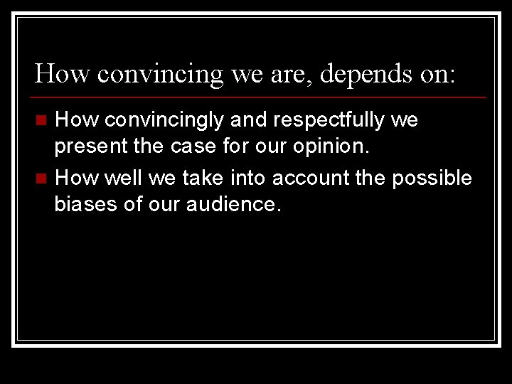 How convincing we are, depends on: How convincingly and respectfully we present the case