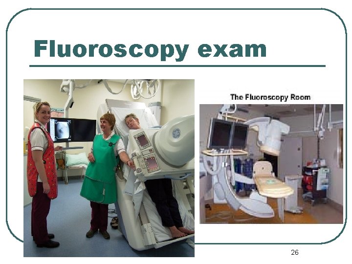 Fluoroscopy exam 26 