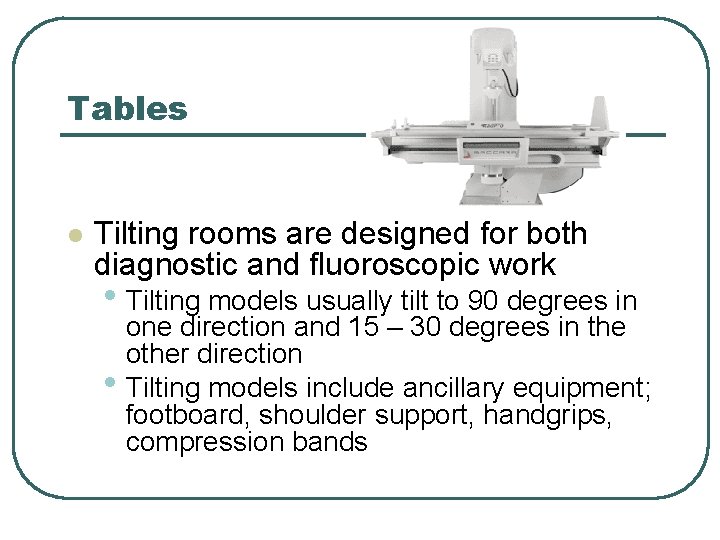 Tables l Tilting rooms are designed for both diagnostic and fluoroscopic work • Tilting