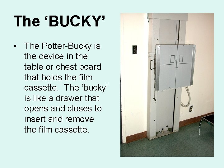 The ‘BUCKY’ • The Potter-Bucky is the device in the table or chest board