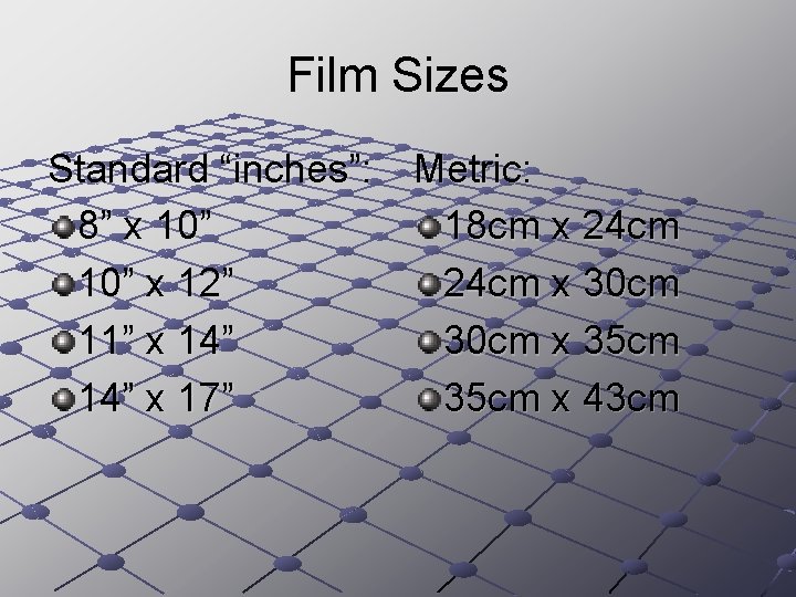Film Sizes Standard “inches”: Metric: 8” x 10” 18 cm x 24 cm 10”