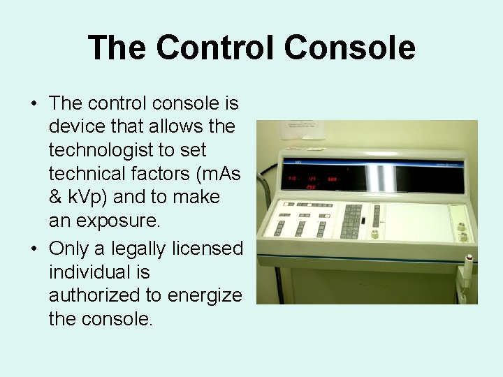 The Control Console • The control console is device that allows the technologist to
