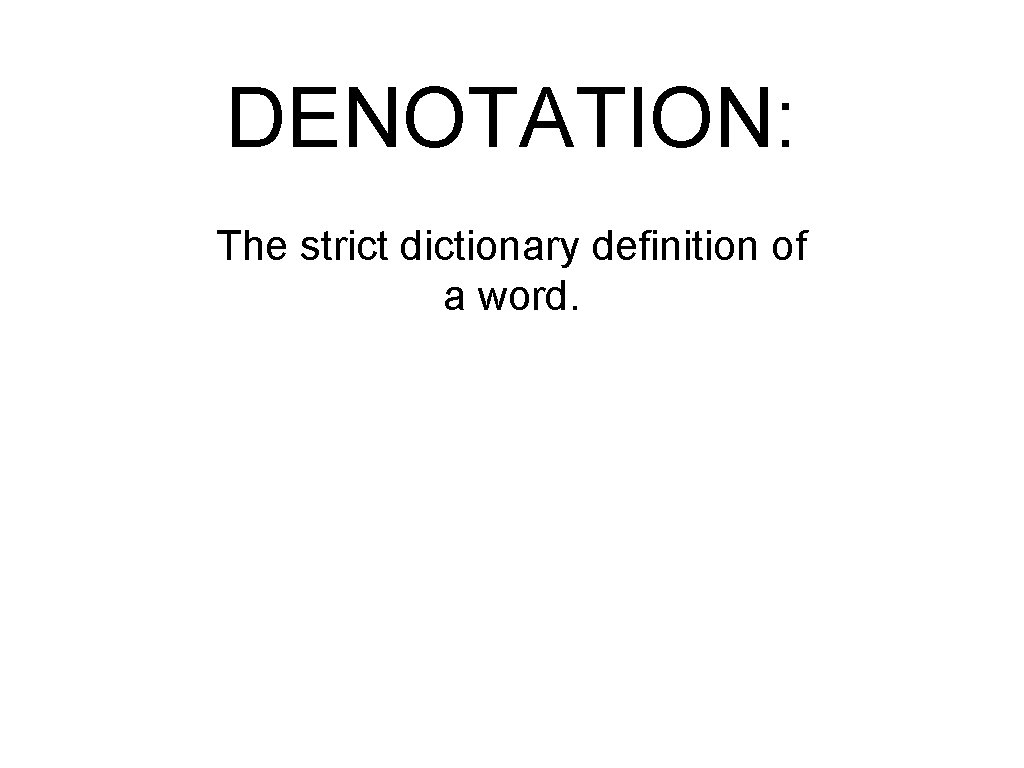 DENOTATION: The strict dictionary definition of a word. 