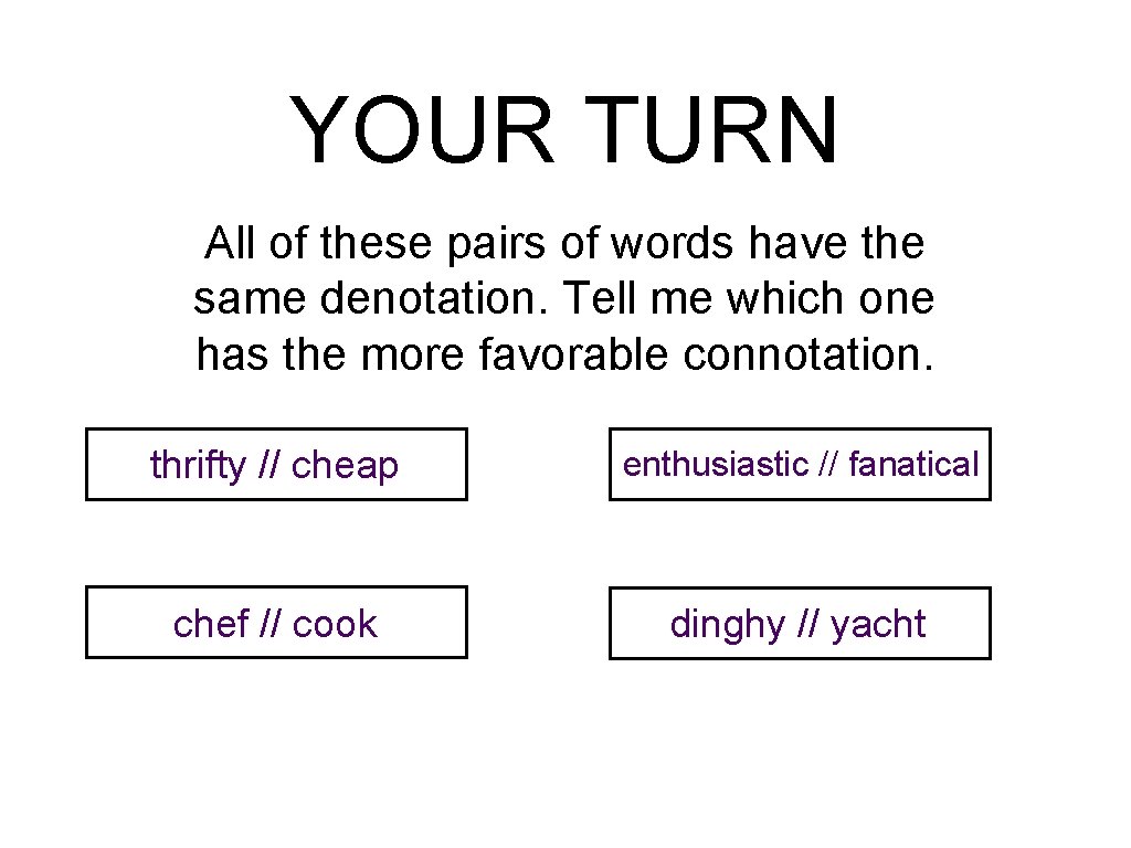 YOUR TURN All of these pairs of words have the same denotation. Tell me