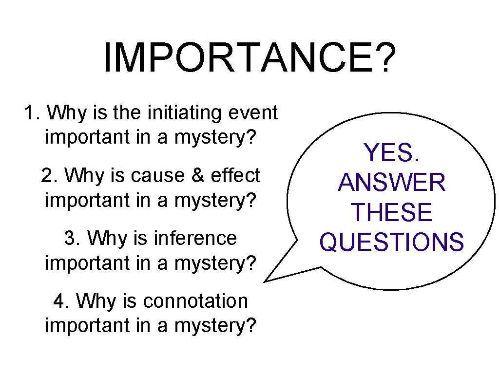 IMPORTANCE? 1. Why is the initiating event important in a mystery? 2. Why is