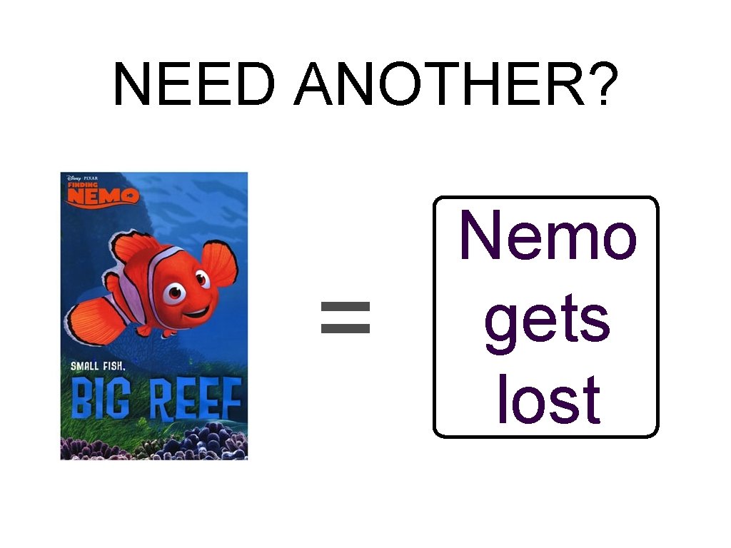 NEED ANOTHER? = Nemo gets lost 