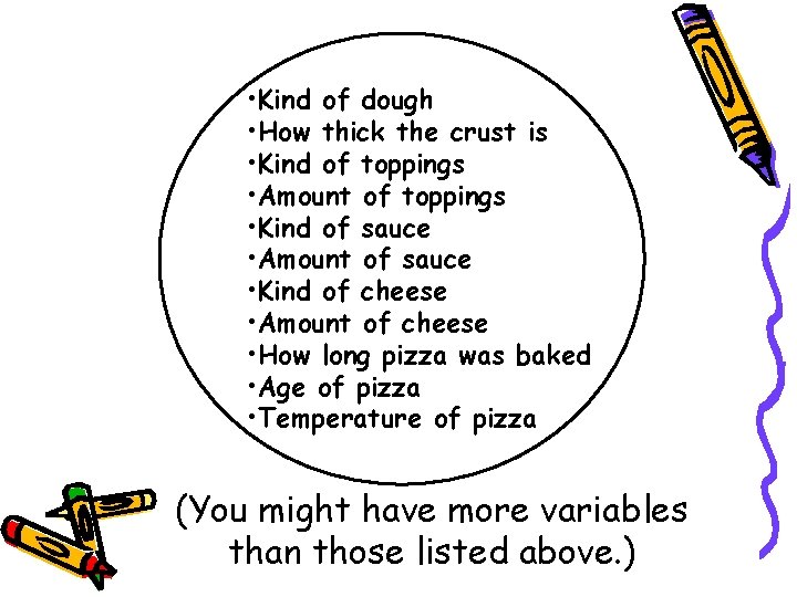  • Kind of dough • How thick the crust is • Kind of