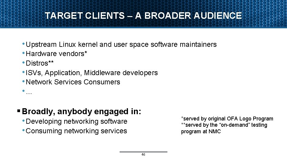 TARGET CLIENTS – A BROADER AUDIENCE • Upstream Linux kernel and user space software