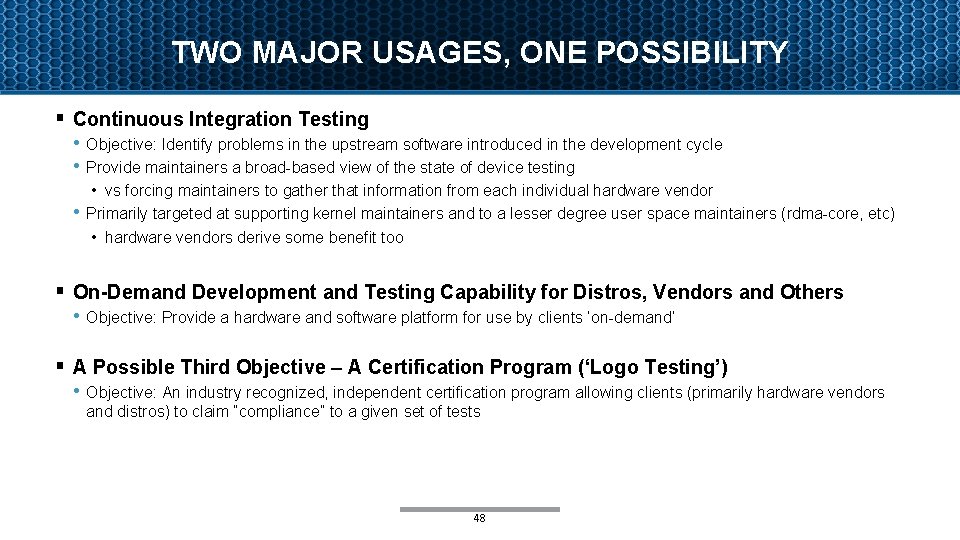 TWO MAJOR USAGES, ONE POSSIBILITY § Continuous Integration Testing • Objective: Identify problems in
