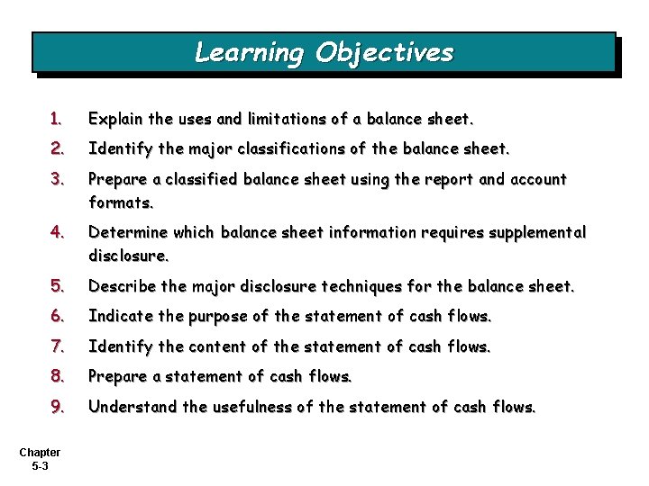 Learning Objectives 1. Explain the uses and limitations of a balance sheet. 2. Identify