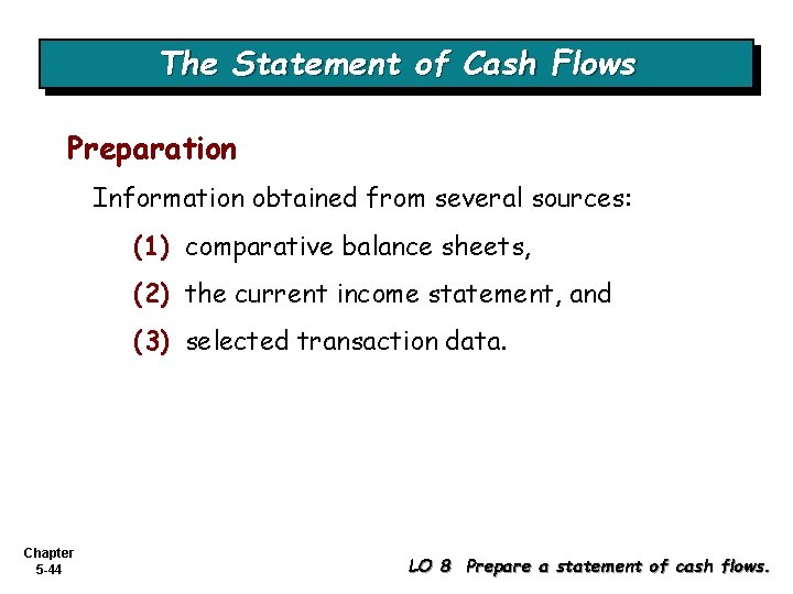 The Statement of Cash Flows Preparation Information obtained from several sources: (1) comparative balance