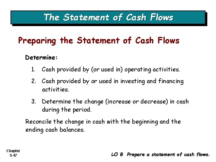 The Statement of Cash Flows Preparing the Statement of Cash Flows Determine: 1. Cash