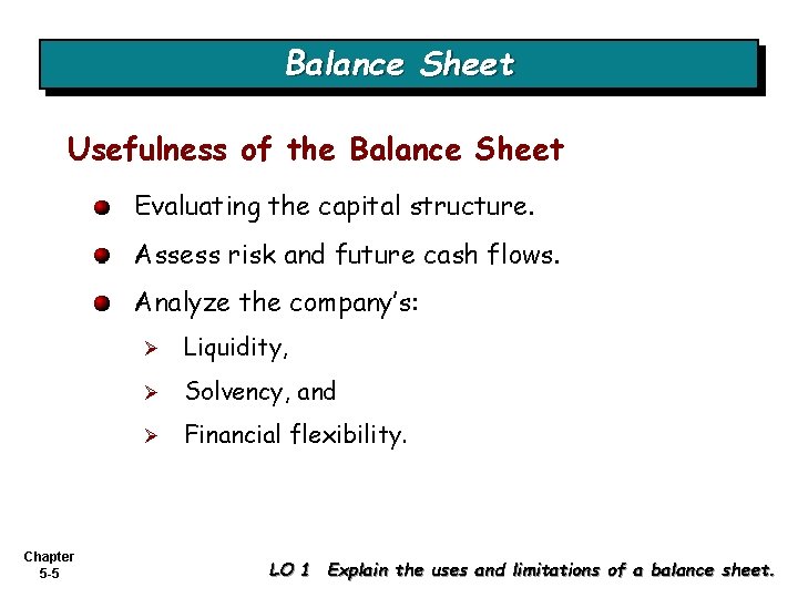 Balance Sheet Usefulness of the Balance Sheet Evaluating the capital structure. Assess risk and