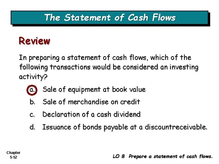 The Statement of Cash Flows Review In preparing a statement of cash flows, which