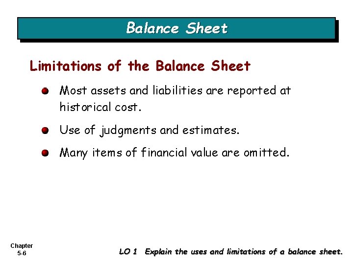 Balance Sheet Limitations of the Balance Sheet Most assets and liabilities are reported at