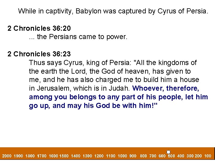 While in captivity, Babylon was captured by Cyrus of Persia. 2 Chronicles 36: 20.