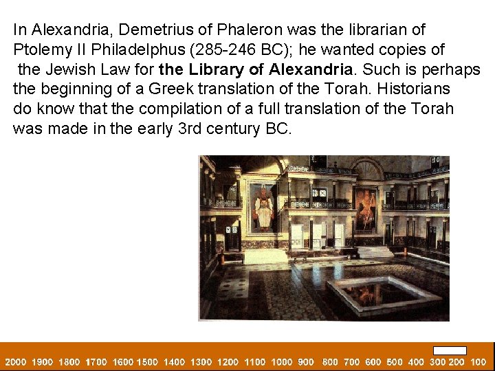 In Alexandria, Demetrius of Phaleron was the librarian of Ptolemy II Philadelphus (285 -246