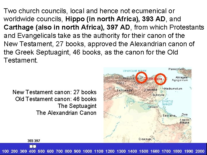 Two church councils, local and hence not ecumenical or worldwide councils, Hippo (in north