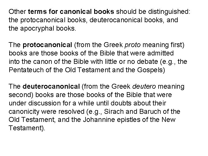 Other terms for canonical books should be distinguished: the protocanonical books, deuterocanonical books, and