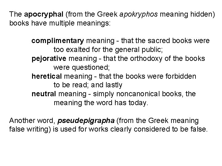 The apocryphal (from the Greek apokryphos meaning hidden) books have multiple meanings: complimentary meaning