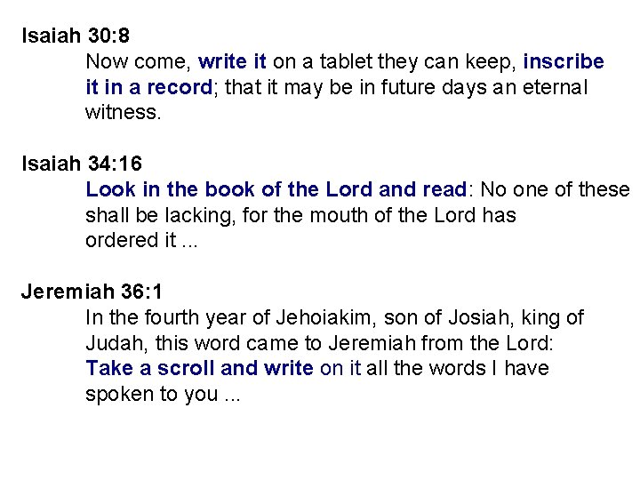 Isaiah 30: 8 Now come, write it on a tablet they can keep, inscribe