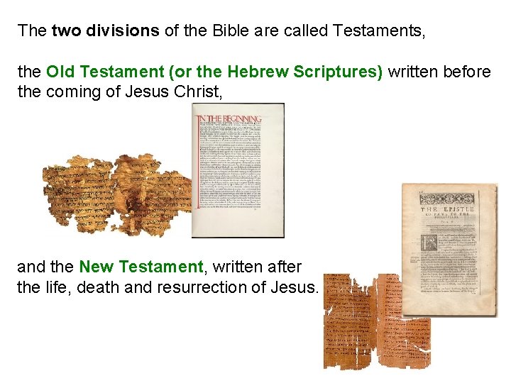 The two divisions of the Bible are called Testaments, the Old Testament (or the