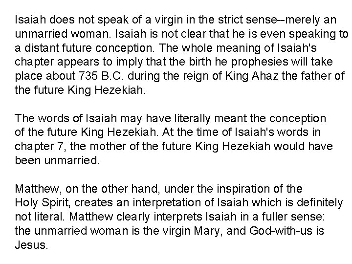 Isaiah does not speak of a virgin in the strict sense--merely an unmarried woman.