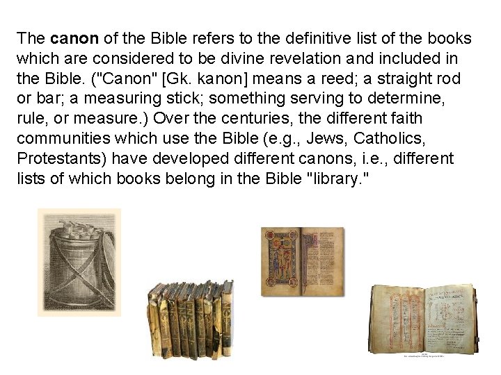 The canon of the Bible refers to the definitive list of the books which