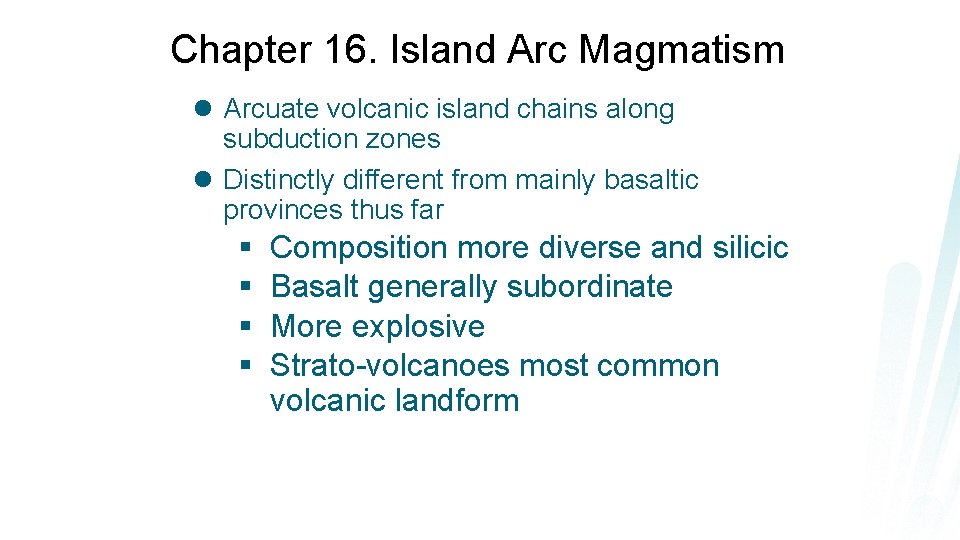 Chapter 16. Island Arc Magmatism l Arcuate volcanic island chains along subduction zones l