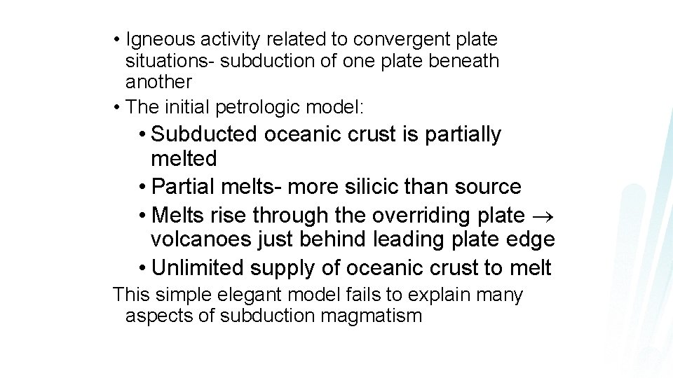  • Igneous activity related to convergent plate situations- subduction of one plate beneath