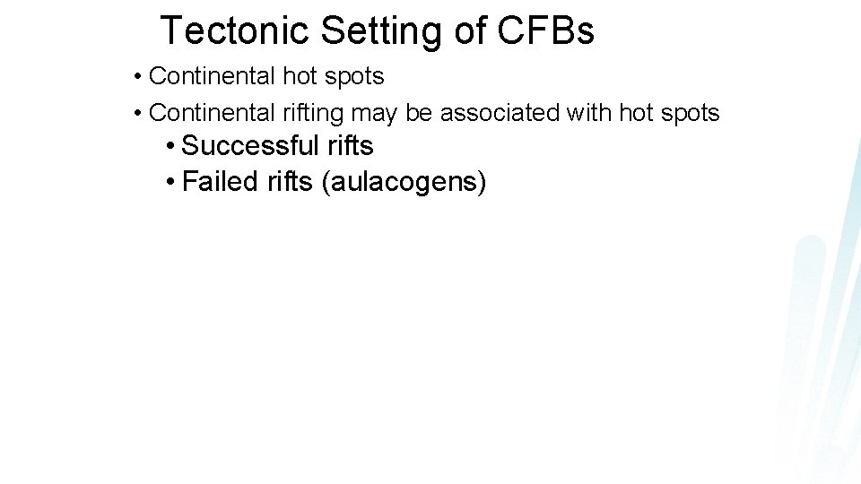 Tectonic Setting of CFBs • Continental hot spots • Continental rifting may be associated