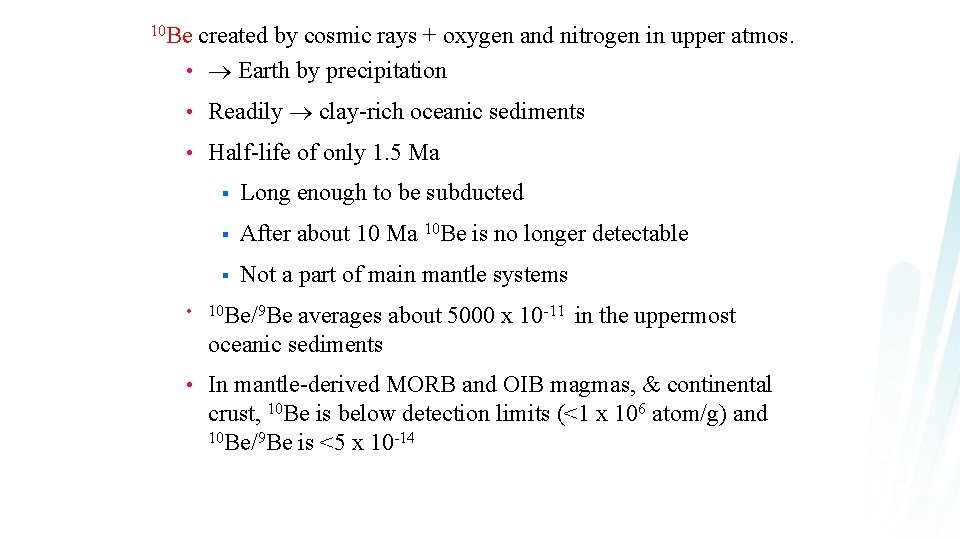 10 Be created by cosmic rays + oxygen and nitrogen in upper atmos. •