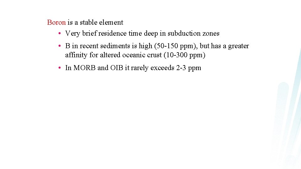 Boron is a stable element • Very brief residence time deep in subduction zones