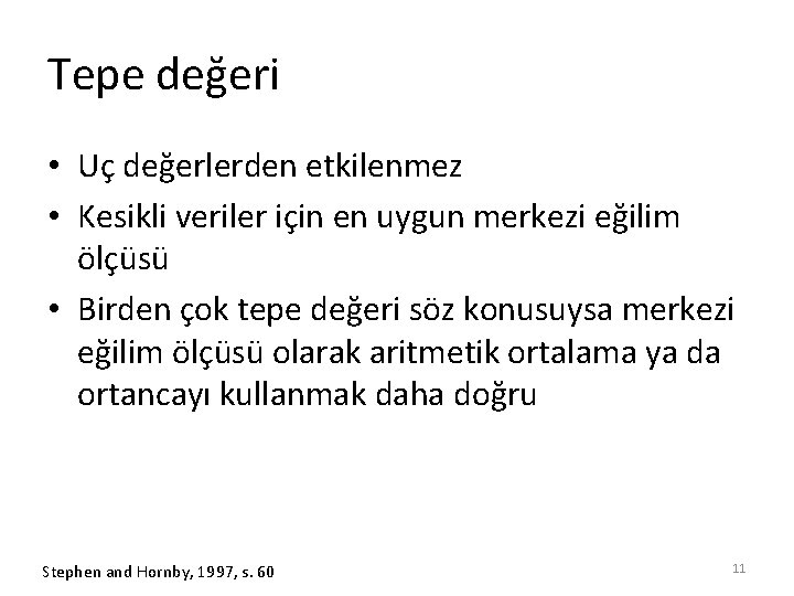 Tepe değeri • Uç değerlerden etkilenmez • Kesikli veriler için en uygun merkezi eğilim