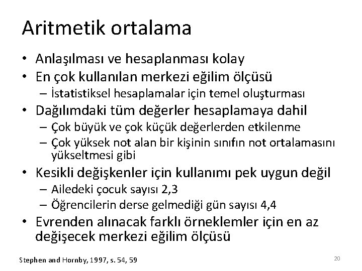 Aritmetik ortalama • Anlaşılması ve hesaplanması kolay • En çok kullanılan merkezi eğilim ölçüsü