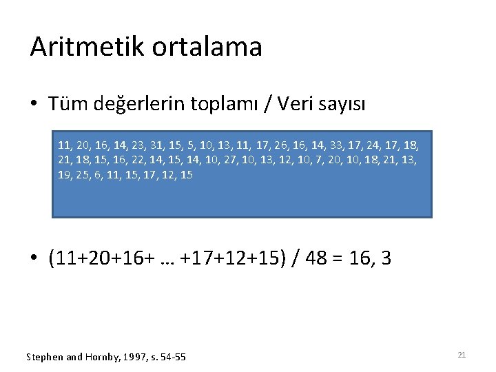 Aritmetik ortalama • Tüm değerlerin toplamı / Veri sayısı 11, 20, 16, 14, 23,