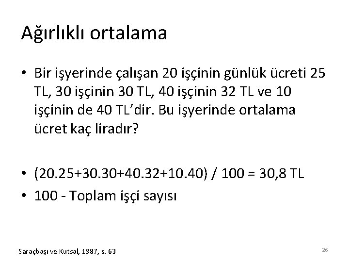 Ağırlıklı ortalama • Bir işyerinde çalışan 20 işçinin günlük ücreti 25 TL, 30 işçinin