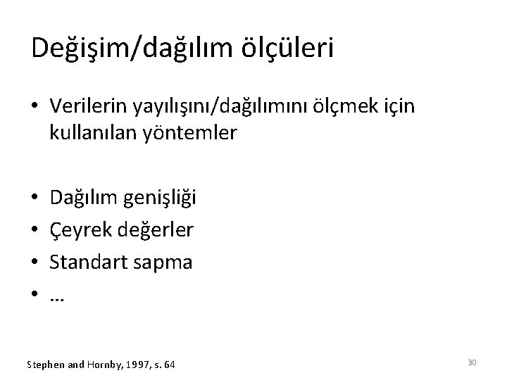 Değişim/dağılım ölçüleri • Verilerin yayılışını/dağılımını ölçmek için kullanılan yöntemler • • Dağılım genişliği Çeyrek