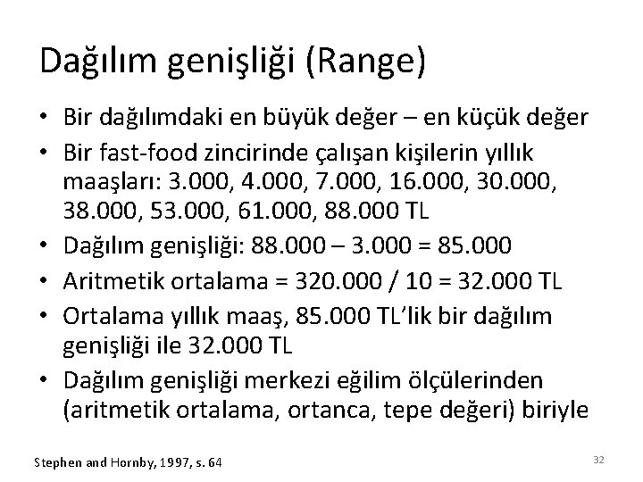 Dağılım genişliği (Range) • Bir dağılımdaki en büyük değer – en küçük değer •