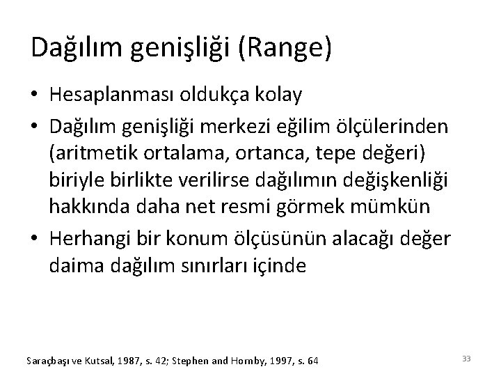 Dağılım genişliği (Range) • Hesaplanması oldukça kolay • Dağılım genişliği merkezi eğilim ölçülerinden (aritmetik